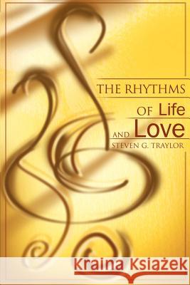 The Rhythms of Life and Love Steven G. Traylor 9780595165476 Writers Club Press