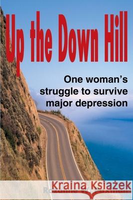 Up the Down Hill: One Woman's Struggle to Survive Major Depression Paxman, Rozanne W. 9780595167876 Writers Club Press