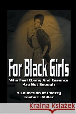 For Black Girls: Who Feel Ebony and Essence Are Not Enough Miller, Tasha C. 9780595170739 Writers Club Press