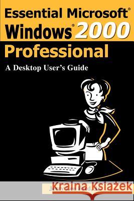 Essential Microsoft Windows 2000 Professional: A Desktop User's Guide Ford, Jerry Lee, Jr. 9780595171026 Authors Choice Press