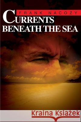 Currents Beneath the Sea Frank Nacozy 9780595181681 Writers Club Press