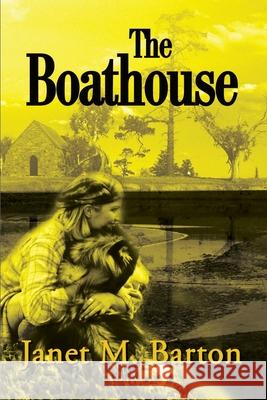 The Boathouse Janet Barton 9780595182329 Authors Choice Press