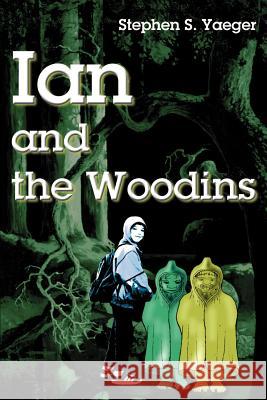 Ian and the Woodins Stephen S. Yaeger Stephen S. Yaeger 9780595183661 Writers Club Press