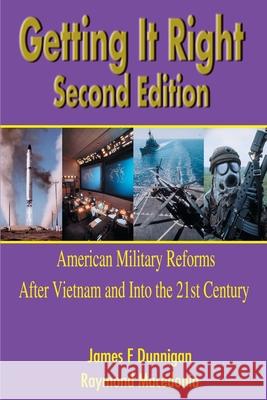 Getting It Right: American Military Reforms After Vietnam and Into the 21st Century Dunnigan, James F. 9780595184460 Writers Club Press