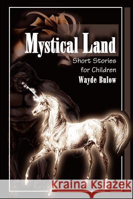 Mystical Land: Short Stories for Children Bulow, Wayde 9780595185504 Writers Club Press