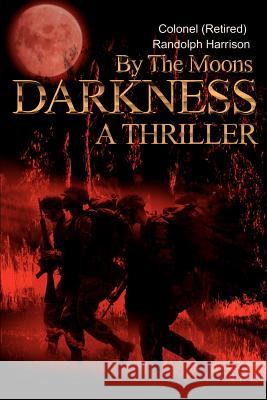 By the Moons Darkness: A Thriller Harrison, Randolph 9780595185764 Writers Club Press