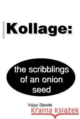 Kollage: The Scribblings of an Onion Seed Steede, Vejay 9780595185917 Writers Club Press