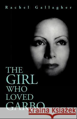 The Girl Who Loved Garbo Rachel Gallagher 9780595186884 Authors Choice Press
