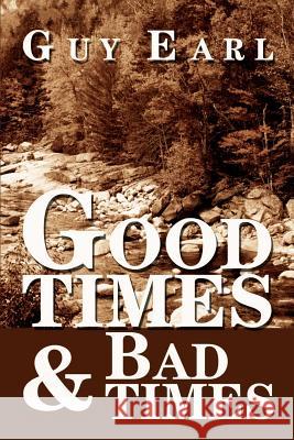 Good Times & Bad Times Guy Earl 9780595187218 Writers Club Press