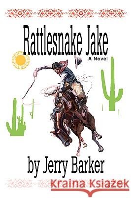 Rattlesnake Jake Jerry Barker 9780595188512 Authors Choice Press