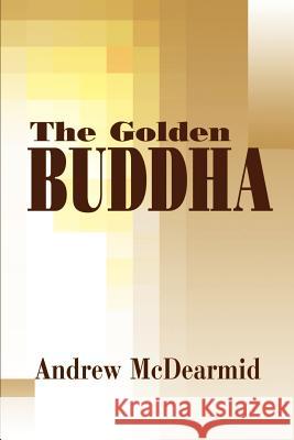 The Golden Buddha Andrew McDearmid 9780595190072 Authors Choice Press
