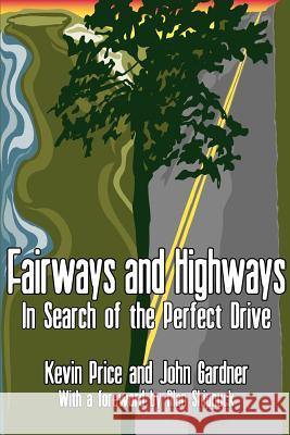 Fairways and Highways: In Search of the Perfect Drive Price, Kevin 9780595190591 Writers Club Press
