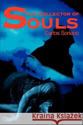 The Collector of Souls Carlos Soriano 9780595191239 Writers Club Press