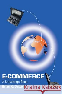 E-Commerce: A Knowledge Base Satterlee, Brian C. 9780595193714 Writers Club Press