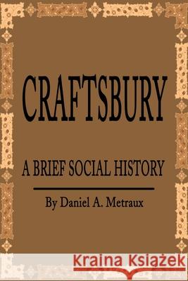 Craftsbury: A Brief Social History Metraux, Daniel A. 9780595193929 Writers Club Press
