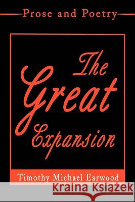 The Great Expansion: Prose and Poetry Earwood, Timothy Michael 9780595195015 Writers Club Press