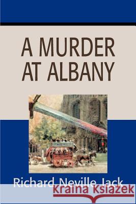 A Murder at Albany Richard Neville Jack 9780595195367 Mystery and Suspense Press