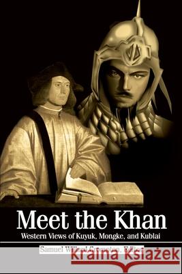 Meet the Khan: Western Views of Kuyuk, Mongke, and Kublai Crompton, Samuel Willard 9780595196074 Authors Choice Press