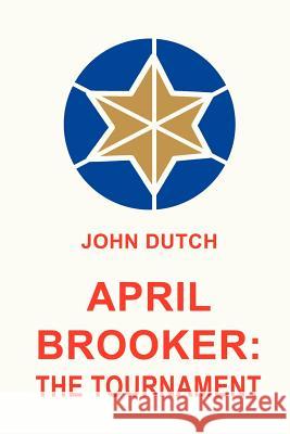 April Brooker: The Tournament John Dutch 9780595196159 Authors Choice Press