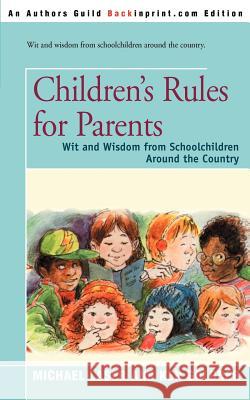Children's Rules for Parents: Wit and Wisdom from Schoolchildren Around the Country Laser, Michael 9780595196739 Backinprint.com