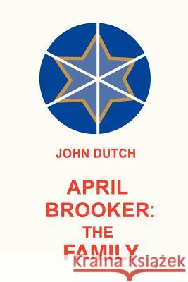 April Brooker: The Family John Dutch 9780595197965 Authors Choice Press