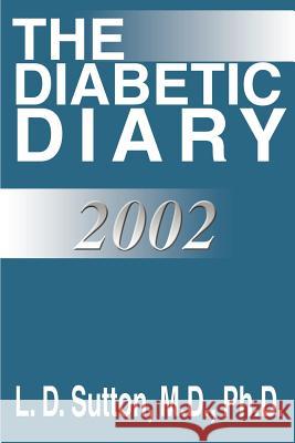The Diabetic Diary L. D. Sutton 9780595198931 Writers Club Press