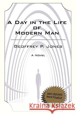 Day in the Life of Modern Man Geoffrey Jones 9780595204748