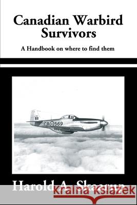 Canadian Warbird Survivors 2002: A Handbook on Where to Find Them Skaarup, Harold a. 9780595206681 Writers Club Press