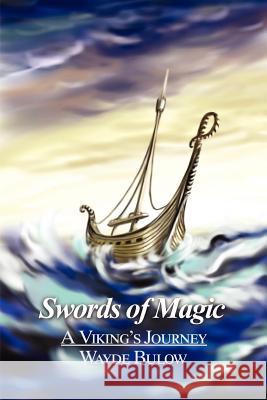 Swords of Magic: A Viking's Journey Bulow, Wayde 9780595207718 Writers Club Press