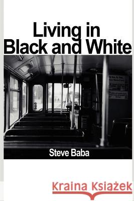 Living in Black and White Steve Baba 9780595208371 Writers Club Press
