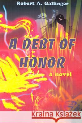 A Debt of Honor Robert A. Gallinger 9780595210978 Writers Club Press