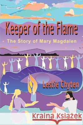 Keeper of the Flame: The Story of Mary Magdalen Chyten, Leslie A. 9780595211777 Writers Club Press