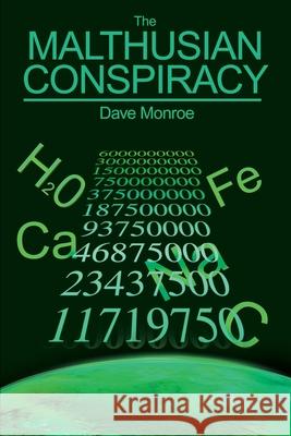 The Malthusian Conspiracy Dave Monroe 9780595214815 Writers Club Press
