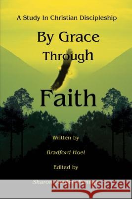 By Grace Through Faith: A Study In Christian Discipleship Hoel, Bradford 9780595223503 Writers Club Press