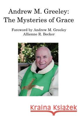 Andrew M. Greeley: The Mysteries of Grace Becker, Allienne R. 9780595223596 Writers Club Press