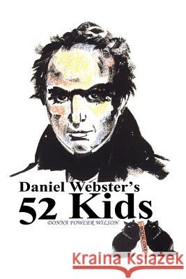 Daniel Webster's 52 Kids Donna J. Wilson 9780595223794