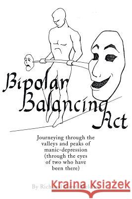 Bipolar Balancing Act: Journeying through the valleys and peaks of manic-depression (through the eyes of two who have been there) Melcher, Rich 9780595227556 Writers Club Press