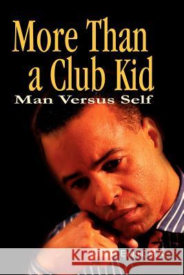 More Than a Club Kid: Man Versus Self Evans, John D. 9780595230327 Writers Club Press