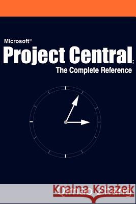 Microsoft Project Central: The Complete Reference Zhang, Qimao 9780595232475 Writers Club Press