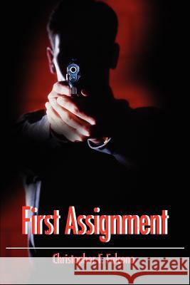 First Assignment Christopher F. Falcone 9780595233427 Writers Club Press