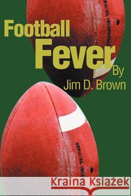 Football Fever Jim D. Brown 9780595237524 Writers Club Press