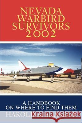 Nevada Warbird Survivors 2002: A Handbook on where to find them Skaarup, Harold a. 9780595239207 Writers Club Press