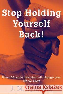 Stop Holding Yourself Back! James Symonds 9780595240623 Writers Club Press