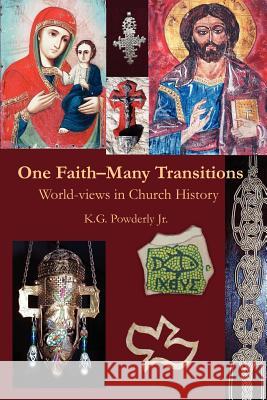 One Faith-Many Transitions: World-Views in Church History Powderly, K. G., Jr. 9780595249206 Writers Club Press