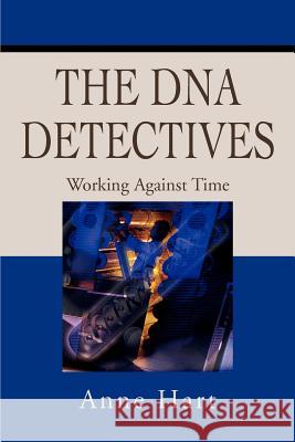 The DNA Detectives: Working Against Time Hart, Anne 9780595253395 Mystery and Suspense Press