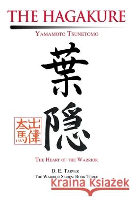The Hagakure: Yamamoto Tsunetomo Yamamoto Tsunetomo, D E Tarver 9780595253623 iUniverse