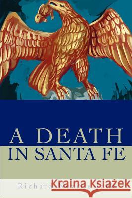 A Death in Santa Fe Richard Neville Jack 9780595253845 Mystery and Suspense Press