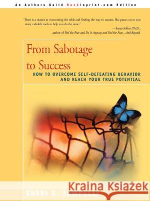 From Sabotage to Success: How to Overcome Self-Defeating Behavior and Reach Your True Potential Zampelli, Sheri O. 9780595254378 Backinprint.com