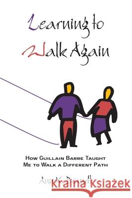 Learning to Walk Again: How Guillain Barre Taught Me to Walk a Different Path Brandt, Ann K. 9780595258239 Writer's Showcase Press