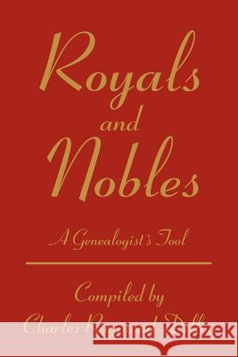 Royals and Nobles: A Genealogist's Tool Dillon, Charles R. 9780595259380 Writers Club Press